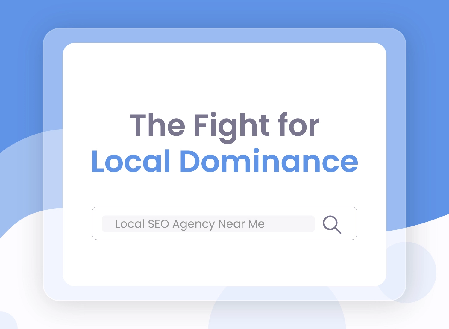 A professional Local SEO Agency graphic titled 'The Fight for Local Dominance' featuring a search bar with the query 'Local SEO Agency Near Me'.
